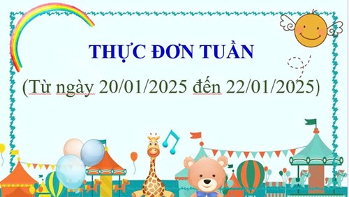 THỰC ĐƠN TUẦN
(Từ ngày 20/01/2025 đến ngày 22/01/2025)