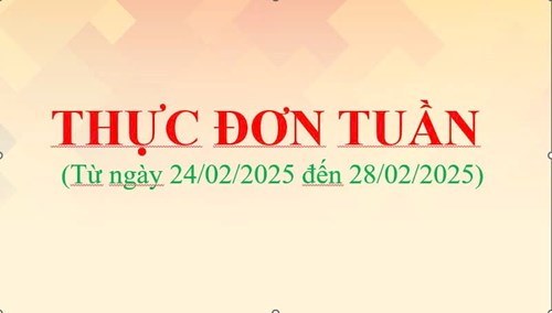 THỰC ĐƠN TUẦN
(Từ ngày 24/02/2025 đến ngày 28/02/2025)