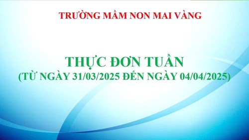 THỰC ĐƠN TUẦN
(Từ ngày 31/03/2025 đến ngày 04/04/2025)
