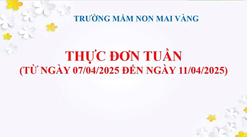 THỰC ĐƠN TUẦN
(Từ ngày 07/04/2025 đến ngày 11/04/2025)