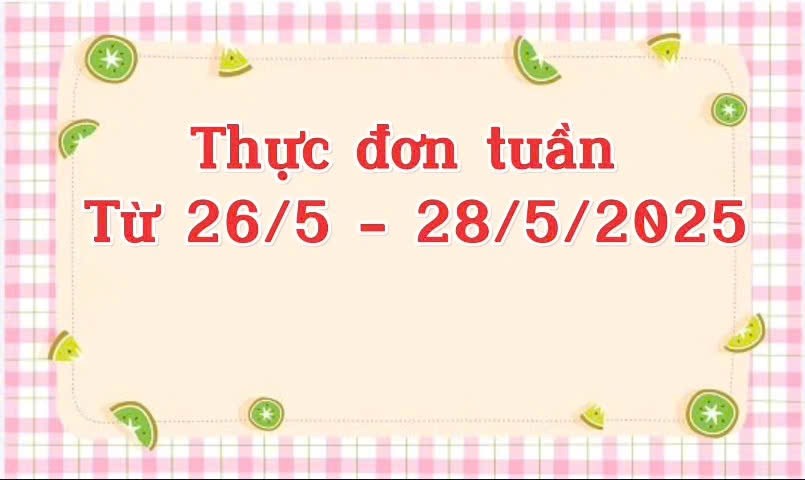 Thực đơn tuần từ 26/5 đến 28/5/2025
