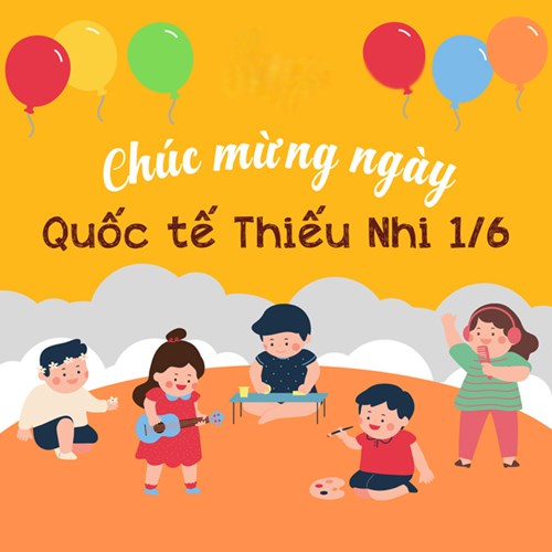 Chúc mừng ngày Quốc tế Thiếu nhi 1/6