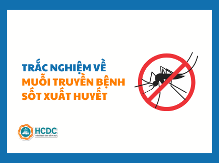 Trắc nghiệm kiến thức về muỗi truyền bệnh sốt xuất huyết