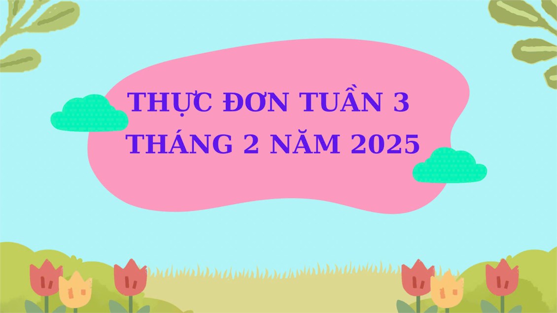 Thực đơn tuần 3 tháng 2 năm 2025