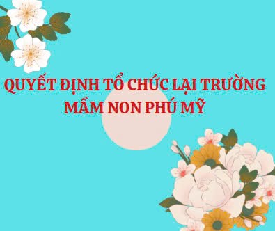 Quyết định tổ chức lại Trường Mầm non Phú Mỹ và Mẫu giáo Măng Non thành Trường Mầm non Phú Mỹ