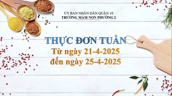 Thực đơn tuần từ ngày 21-4-2025 đến ngày 25-4-2025
