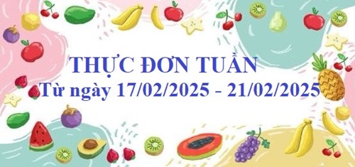 Thực đơn tuần của trẻ từ ngày 17/02/2025 đến ngày 21/02/2025
