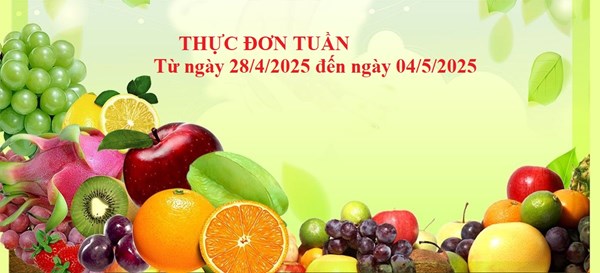 Thực đơn tuần của trẻ từ ngày 28/4/2025 đến ngày 04/5/2025