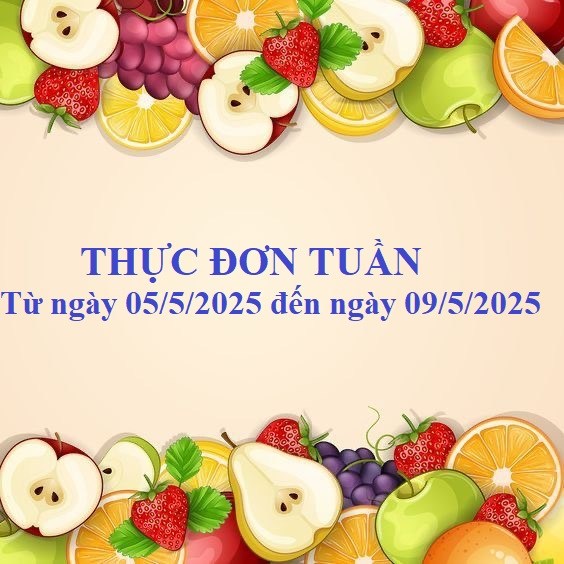 Thực đơn tuần của trẻ từ ngày 05/5/2025 đến ngày 09/5/2025.