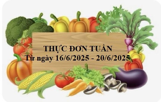 Thực đơn tuần của trẻ từ ngày 16/6/2025 đến ngày 20/6/2025