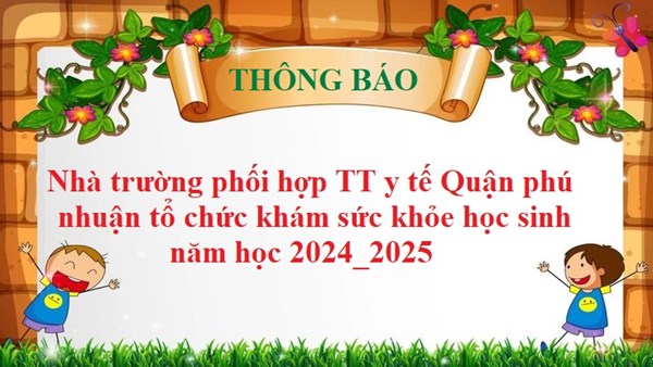 Thông báo : Nhà trường phối hợp TT y tế Quận phú nhuận đã tổ chức khám sức khỏe học sinh năm học 2024_2025