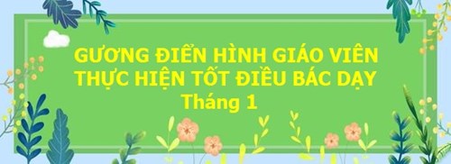 Gương Điển Hình Giáo Viên Thực Hiện Tốt Điều Bác Dạy Tháng 1