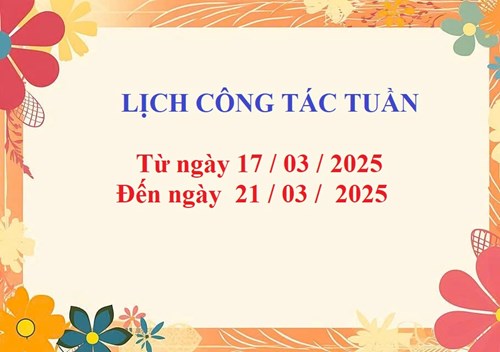 Lịch công tác tuần
Từ ngày 17/03/2025
đến ngày 21/03/2025