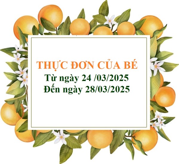 Thực Đơn Của Bé
Từ ngày 24/03/2025
Đến ngày 28/03/2025