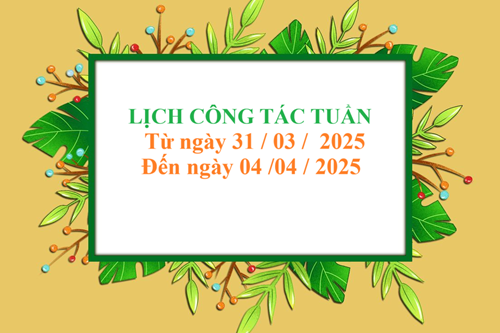Lịch công tác tuần
Từ ngày 31/03/2025
Đến ngày 04/04/2025