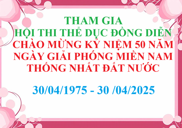 Hình Ảnh Hoạt động Hội Thi Thể Dục Đồng Diễn Chào Mừng Kỷ Niệm 50 Năm Ngày Giải Phóng Miền Nam Thống Nhất Đất Nước 30/04/1975 - 30 / 04 / 2025