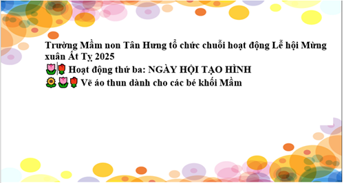 Trường Mầm non Tân Hưng tổ chức chuỗi hoạt động Lễ hội Mừng xuân Ất Tỵ 2025
🌷🪻🌹 Hoạt động thứ ba: NGÀY HỘI TẠO HÌNH 
🌻🌷🌹 Vẽ áo thun dành cho các bé khối Mầm