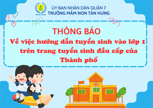 Thông báo
Về việc hướng dẫn tuyển sinh vào lớp 1 trên trang tuyển sinh đầu cấp của Thành phố