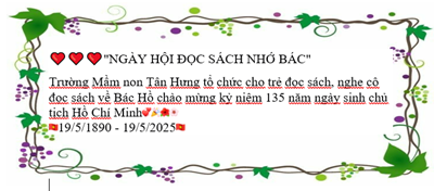  NGÀY HỘI ĐỌC SÁCH NHỚ BÁC 
🎉🌺🌸Trường Mầm non Tân Hưng tổ chức cho trẻ đọc sách, nghe cô đọc sách về Bác Hồ chào mừng kỷ niệm 135 năm ngày sinh chủ tịch Hồ Chí Minh💞🎉🌺🌸 19/5/1890 - 19/5/2025🎉🌺🌸