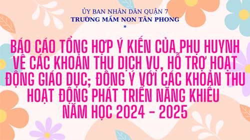 Báo cáo tổng hợp ý kiến của phụ huynh về các khoản thu dịch vụ, hỗ trợ hoạt động giáo dục; đồng ý với các khoản thu hoạt động phát triển năng khiếu năm học 2024 - 2025