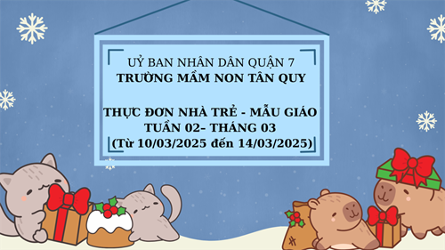 THỰC ĐƠN NHÀ TRẺ - MẪU GIÁO TUẦN 02– THÁNG 03 (Từ 10/03/2025 đến 14/03/2025)