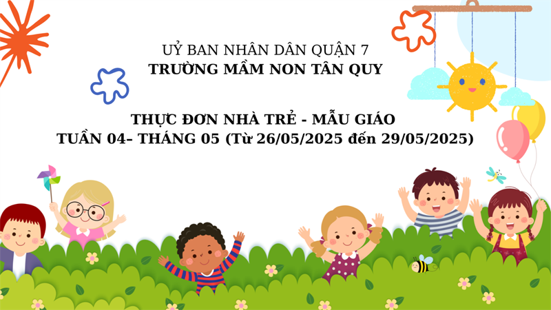 THỰC ĐƠN NHÀ TRẺ - MẪU GIÁO TUẦN 04 – THÁNG 05 (Từ 26/05/2025 đến 29/05/2025)