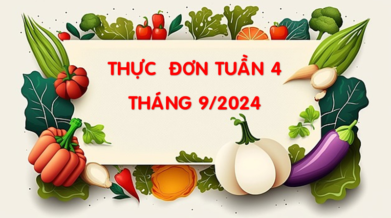 Thực đơn tuần 4 tháng 9/2024