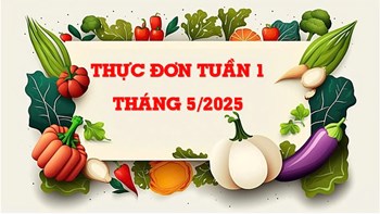 Thực đơn tuần 1 tháng 5 năm 2025
