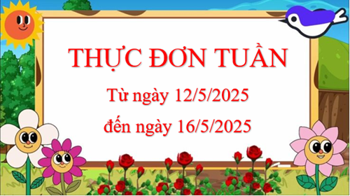 Thực đơn tuần từ ngày 12/5/2025 - 16/5/2025