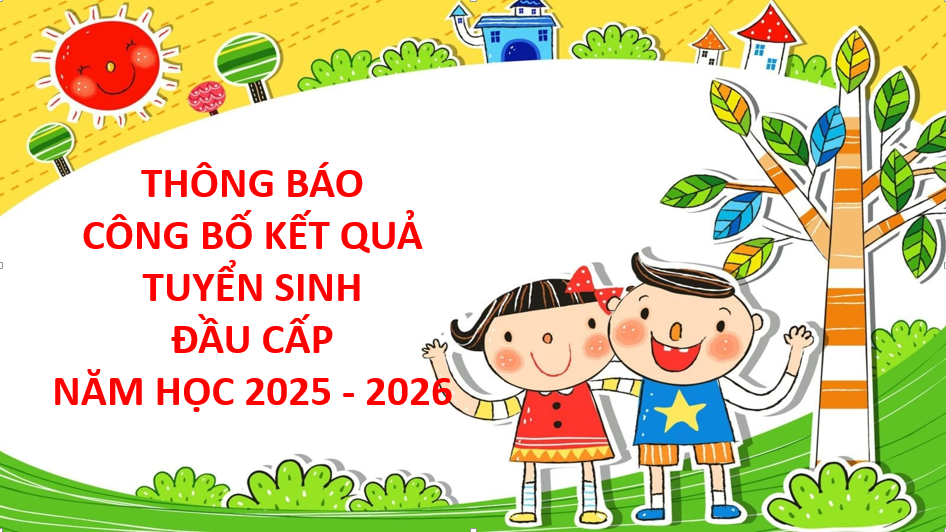 Thông báo  công bố kết quả tuyển sinh đầu cấp năm học 2025 - 2026